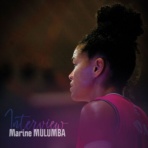 Marine MULUMBA se livre sur la saison Marine MULUMBA se livre sur la saison